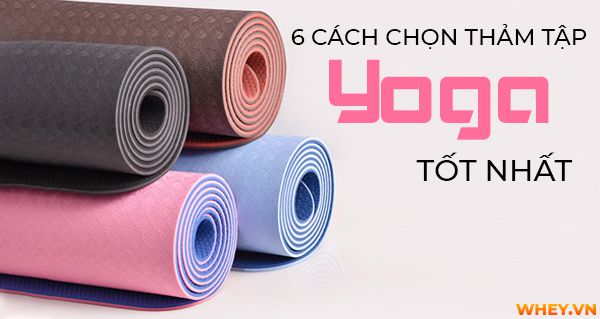 Cách chọn thảm tập yoga tốt như thế nào? Mời các bạn cùng tham khảo 6 Cách chọn thảm tập yoga tốt nhất và Top 5 thảm tập yoga nhiều người sử dụng nhất hiện nay...
