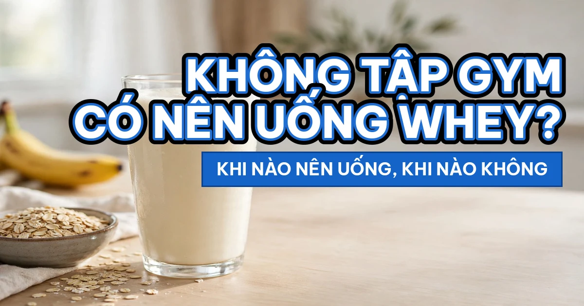 Người không tập gym có nên uống whey không